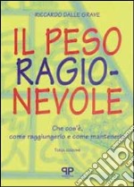 Il peso ragionevole. Che cos'è, come raggiungerlo e come mantenerlo libro