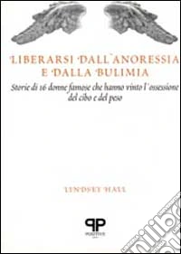 Liberarsi dall'anoressia e dalla bulimia: storie di 16 donne famose che hanno vinto l'ossessione del cibo e del peso