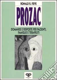 Prozac: domande e risposte per pazienti, famiglie e terapeuti libro
