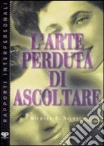 L'arte perduta di ascoltare libro