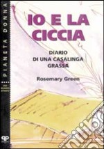 Io e la ciccia: diario di una casalinga grassa libro