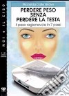 Perdere peso senza perdere la testa. Il peso ragionevole in 7 passi libro