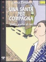 Una santa per compagna: dalla parte di lei libro