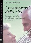 Innamorarsi della vita. Consigli e tecniche per affrontare serenamente la terza età libro