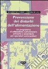 Prevenzione dei disturbi dell'alimentazione: un programma di educazione e prevenzione primaria e secondaria per operatori socio-sanitari libro