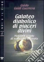 Galateo diabolico di piaceri divini. Metodi e regole di seduzione a tavola libro