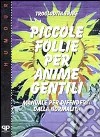 Piccole follie per anime gentili. Manuale per difendersi dalla normalità libro