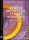 Stress negativo, stress positivo. Come trasformare le energie da negative a positive libro di Pellegrino Ferdinando