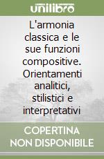 L'armonia classica e le sue funzioni compositive. Orientamenti analitici, stilistici e interpretativi libro