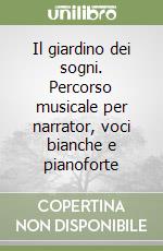 Il giardino dei sogni. Percorso musicale per narrator, voci bianche e pianoforte libro