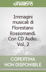 Immagini musicali di Florestano Rossomandi. Con CD Audio. Vol. 2