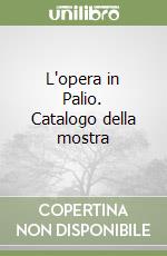 L'opera in Palio. Catalogo della mostra libro