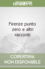 Firenze punto zero e altri racconti libro