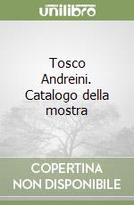 Tosco Andreini. Catalogo della mostra