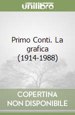 Primo Conti. La grafica (1914-1988) libro