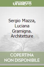 Sergio Mazza, Luciana Gramigna. Architetture