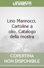 Lino Mannocci. Cartoline a olio. Catalogo della mostra