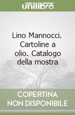 Lino Mannocci. Cartoline a olio. Catalogo della mostra libro