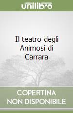 Il teatro degli Animosi di Carrara libro