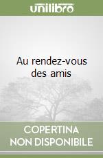 Au rendez-vous des amis libro