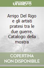 Arrigo Del Rigo e gli artisti pratesi tra le due guerre. Catalogo della mostra