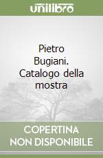 Pietro Bugiani. Catalogo della mostra