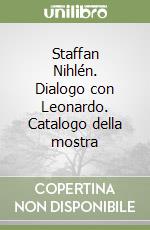Staffan Nihlén. Dialogo con Leonardo. Catalogo della mostra
