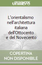 L'orientalismo nell'architettura italiana dell'Ottocento e del Novecento libro