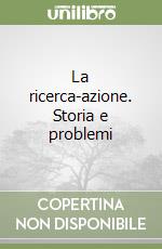 La ricerca-azione. Storia e problemi libro