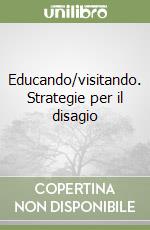 Educando/visitando. Strategie per il disagio libro