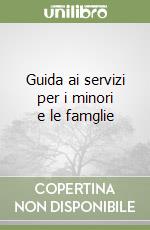 Guida ai servizi per i minori e le famglie libro