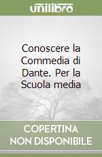 Conoscere la Commedia di Dante. Per la Scuola media libro