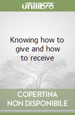 Knowing how to give and how to receive