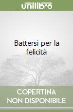 Battersi per la felicità libro