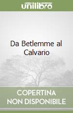 Da Betlemme al Calvario libro