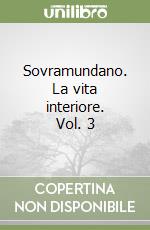 Sovramundano. La vita interiore. Vol. 3 libro