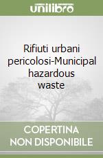 Rifiuti urbani pericolosi-Municipal hazardous waste libro