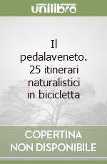 Il pedalaveneto. 25 itinerari naturalistici in bicicletta libro