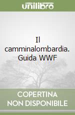 Il camminalombardia. Guida WWF libro