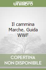 Il cammina Marche. Guida WWF libro