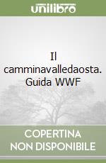 Il camminavalledaosta. Guida WWF libro