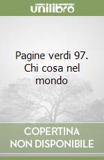 Pagine verdi 97. Chi cosa nel mondo libro