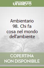Ambientario 98. Chi fa cosa nel mondo dell'ambiente libro
