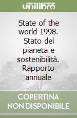 State of the world 1998. Stato del pianeta e sostenibilità. Rapporto annuale libro