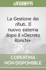 La Gestione dei rifiuti. Il nuovo sistema dopo il «Decreto Ronchi» libro