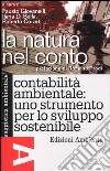 La natura nel conto. Contabilità ambientale: uno strumento per lo sviluppo sostenibile libro