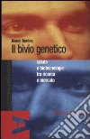 Il bivio genetico. Salute e biotecnologie tra ricerca e mercato libro