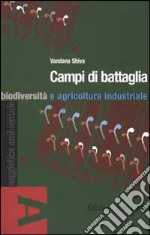 Campi di battaglia. Biodiversità e agricoltura industriale libro