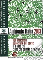 Ambiente Italia 2003. 100 indicatori sullo stato del paese. Il mondo che cambia tra clima e povertà libro