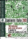 Ambiente Italia 2003. 100 indicatori sullo stato del paese. Il mondo che cambia tra clima e povertà libro